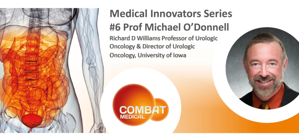 "The new vitality in bladder cancer" – the June 2022 Combat Medical Innovators Interview with Professor Michael O'Donnell, Director of Urologic Oncology & Richard D Williams Professor of Urologic Oncology at the University of Iowa 